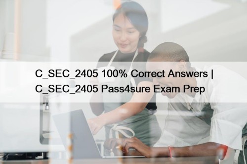 C_SEC_2405 100% Correct Answers | C_SEC_2405 Pass4sure Exam ...